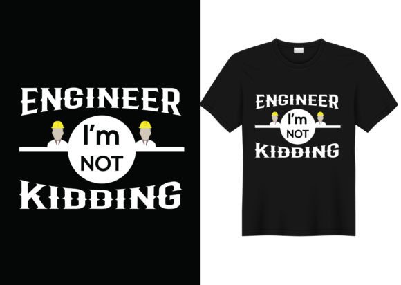 Engineer I'm Not Kidding T-Shirt Design Graphics