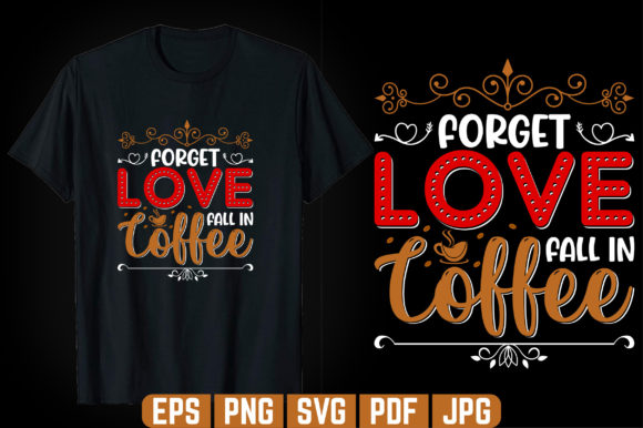 Forget Love Coffee T-Shirt Design: Graphic Templates for Creative Publishing