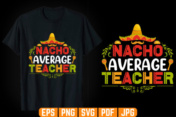 Nacho Average Teacher T-shirt: Graphic Templates & Graphics