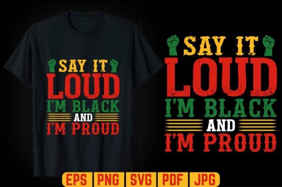 Say It Loud Juneteenth T-shirt Design Graphics Templates