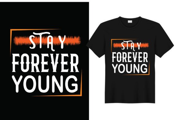 Stay Forever Young Typographic T-Shirt Graphics